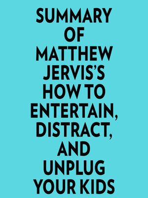 cover image of Summary of Matthew Jervis's How to Entertain, Distract, and Unplug Your Kids